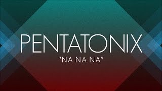 PENTATONIX  NA NA NA LYRICS [upl. by Jahdiel]