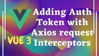 94 Adding the auth token with Axios request interceptors from Vuex state  Vue js 3  Vue 3 [upl. by Redla623]