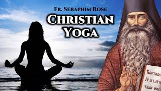 quotChristian Yogaquot  Fr Seraphim Rose [upl. by Fernand]