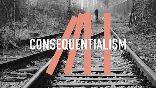 Consequentialism [upl. by Arbba]