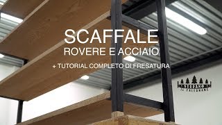 SCAFFALE ROVERE E METALLO  TUTORIAL PANNELLI IN MASSELLO  FALEGNAMERIA [upl. by Eralc]