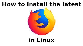 How to install the latest Firefox in Linux [upl. by Phedra]