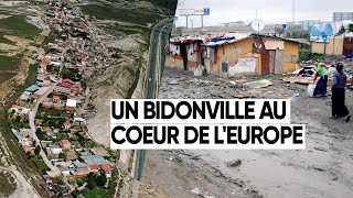 IMMERSION DANS UN BIDONVILLE AU COEUR DE LEUROPE [upl. by Percy]