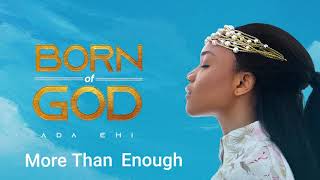 Ada Ehi  More Than Enough  BORN OF GOD [upl. by Aubrey371]