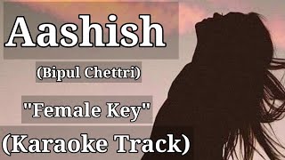 Aashish  Bipul Chettri  Karaoke Track  Female Key  With Lyrics [upl. by Langille]