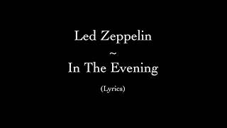 Led Zeppelin  In The Evening Lyrics [upl. by Einahpet]