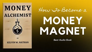 Money Alchemist How You Become A Money Magnet Audiobook [upl. by Syxela31]