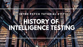 History of Intelligence Testing Intro Psych Tutorial 117 [upl. by Reffinnej]